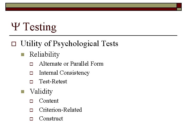  Testing o Utility of Psychological Tests n Reliability o o o n Alternate