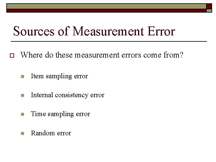 Sources of Measurement Error o Where do these measurement errors come from? n Item