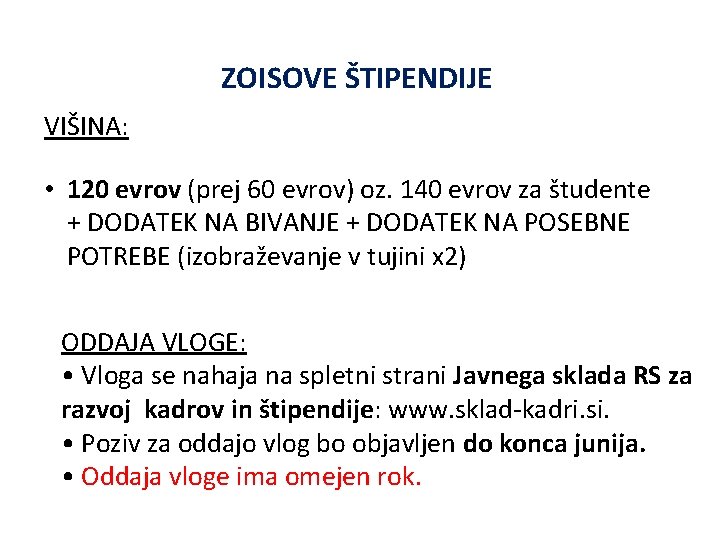 ZOISOVE ŠTIPENDIJE VIŠINA: • 120 evrov (prej 60 evrov) oz. 140 evrov za študente