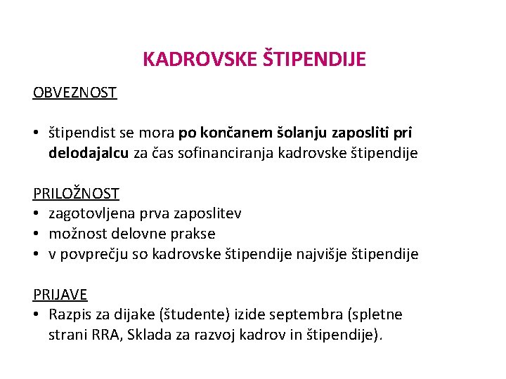 KADROVSKE ŠTIPENDIJE OBVEZNOST • štipendist se mora po končanem šolanju zaposliti pri delodajalcu za