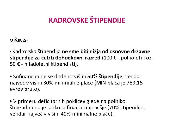 KADROVSKE ŠTIPENDIJE VIŠINA: • Kadrovska štipendija ne sme biti nižja od osnovne državne štipendije