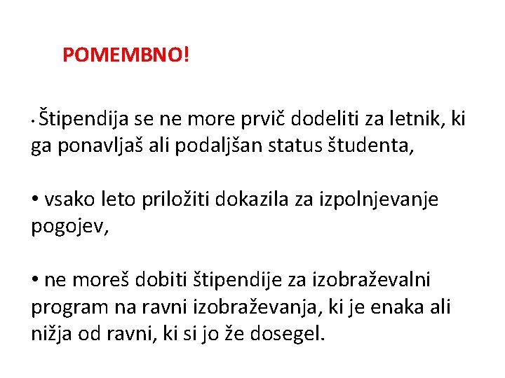 POMEMBNO! Štipendija se ne more prvič dodeliti za letnik, ki ga ponavljaš ali podaljšan