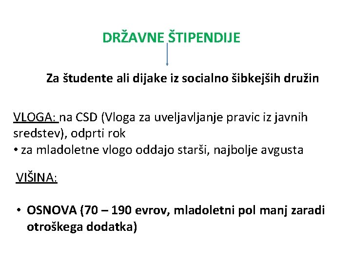 DRŽAVNE ŠTIPENDIJE Za študente ali dijake iz socialno šibkejših družin VLOGA: na CSD (Vloga