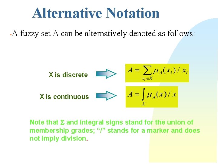 Alternative Notation § A fuzzy set A can be alternatively denoted as follows: X