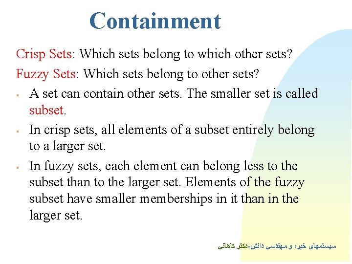 Containment Crisp Sets: Which sets belong to which other sets? Fuzzy Sets: Which sets