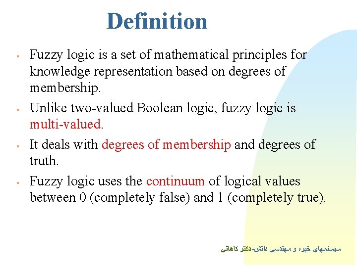 Definition § § Fuzzy logic is a set of mathematical principles for knowledge representation