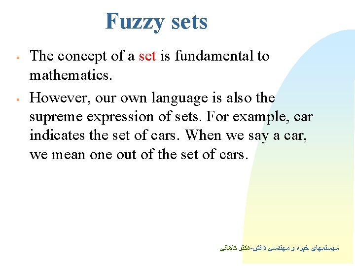 Fuzzy sets § § The concept of a set is fundamental to mathematics. However,