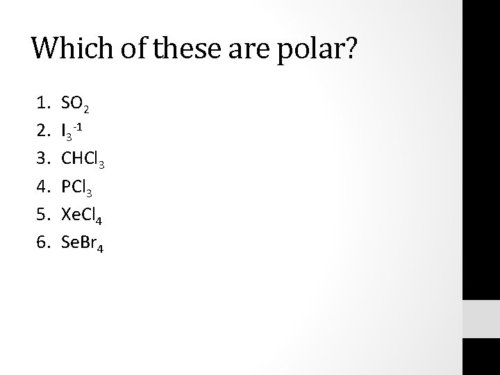 Which of these are polar? 1. 2. 3. 4. 5. 6. SO 2 I