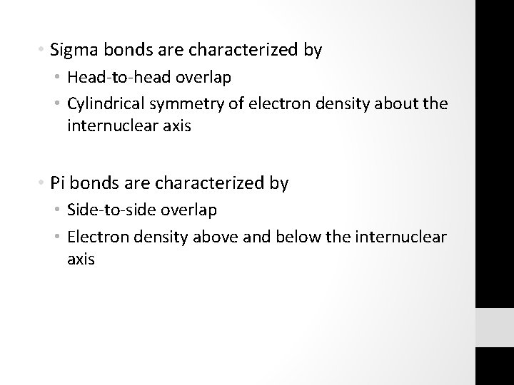  • Sigma bonds are characterized by • Head-to-head overlap • Cylindrical symmetry of