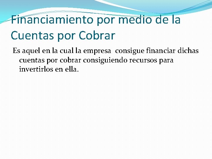 Financiamiento por medio de la Cuentas por Cobrar Es aquel en la cual la