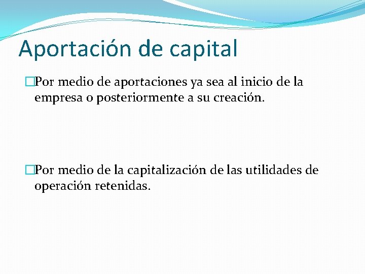 Aportación de capital �Por medio de aportaciones ya sea al inicio de la empresa