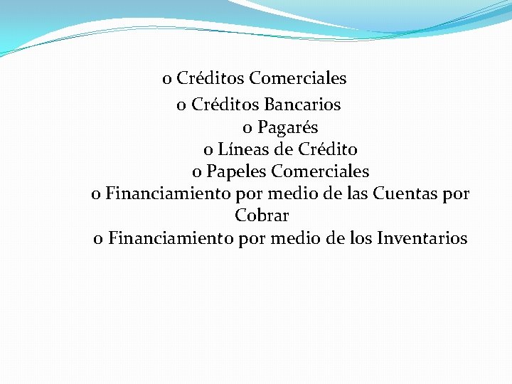 o Créditos Comerciales o Créditos Bancarios o Pagarés o Líneas de Crédito o Papeles