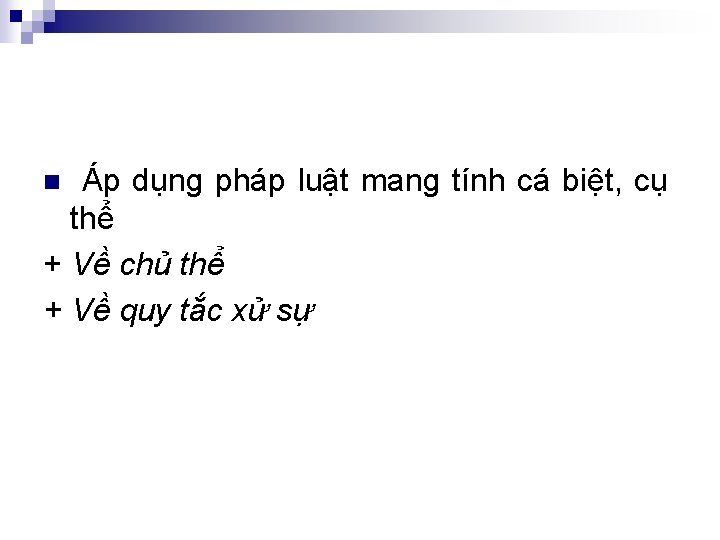 Áp dụng pháp luật mang tính cá biệt, cụ thể + Về chủ thể