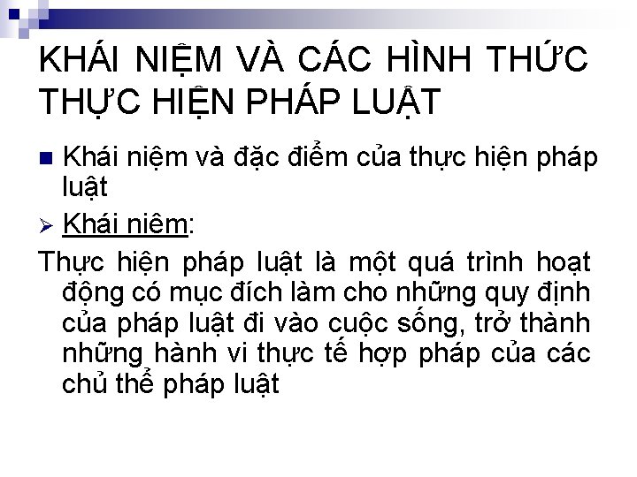 KHÁI NIỆM VÀ CÁC HÌNH THỨC THỰC HIỆN PHÁP LUẬT Khái niệm và đặc