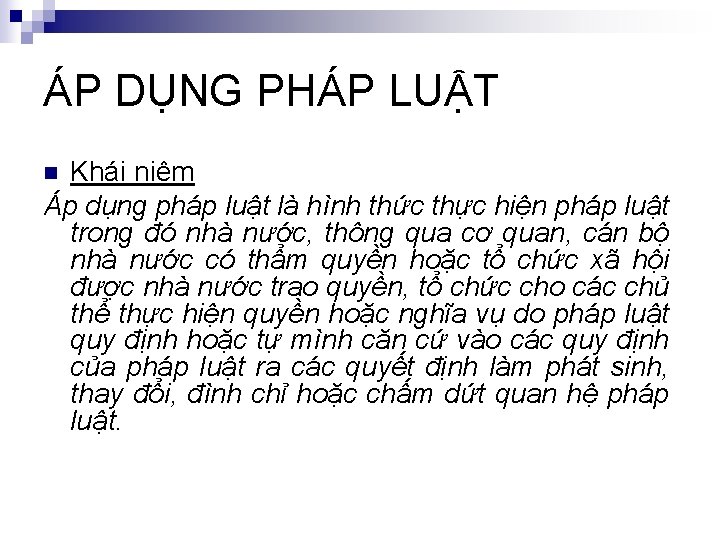 ÁP DỤNG PHÁP LUẬT Khái niệm Áp dụng pháp luật là hình thức thực