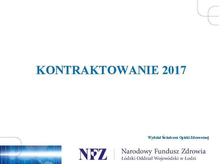 KONTRAKTOWANIE 2017 Wydział Świadczeń Opieki Zdrowotnej 