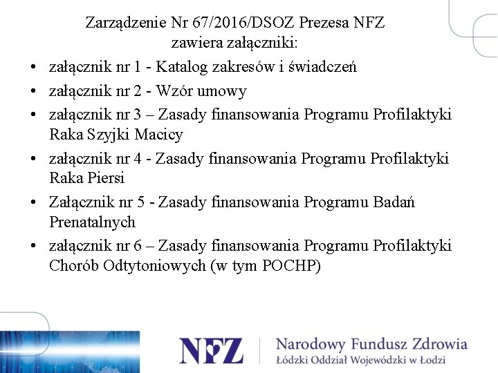  • • • Zarządzenie Nr 67/2016/DSOZ Prezesa NFZ zawiera załączniki: załącznik nr 1