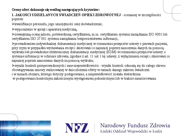 Oceny ofert dokonuje się według następujących kryteriów: 1. JAKOŚCI UDZIELANYCH ŚWIADCZEŃ OPIEKI ZDROWOTNEJ -