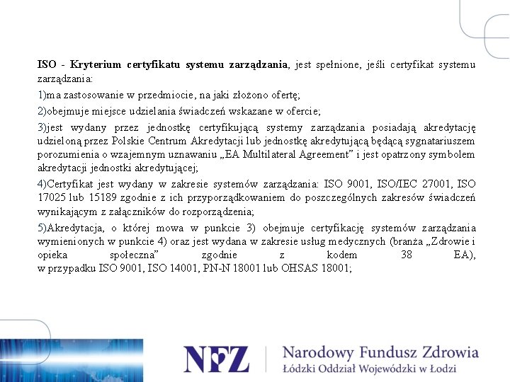 ISO - Kryterium certyfikatu systemu zarządzania, jest spełnione, jeśli certyfikat systemu zarządzania: 1)ma zastosowanie