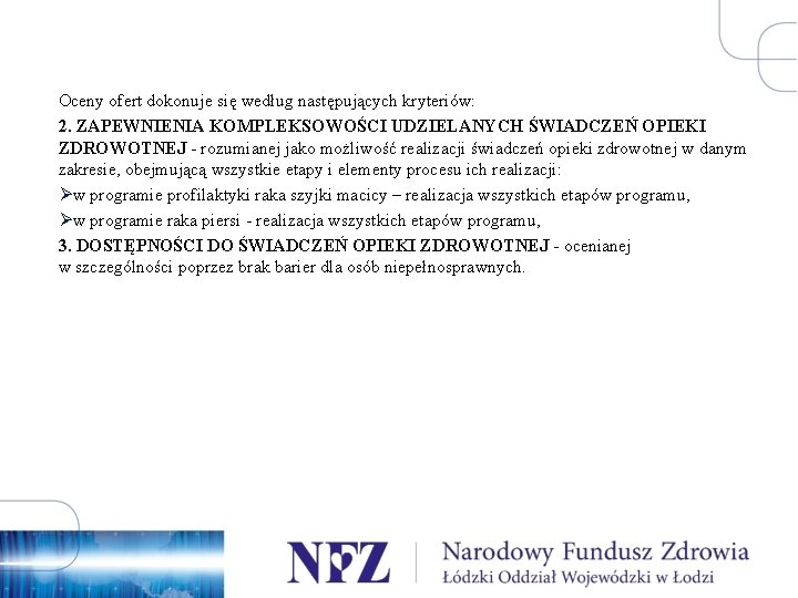 Oceny ofert dokonuje się według następujących kryteriów: 2. ZAPEWNIENIA KOMPLEKSOWOŚCI UDZIELANYCH ŚWIADCZEŃ OPIEKI ZDROWOTNEJ