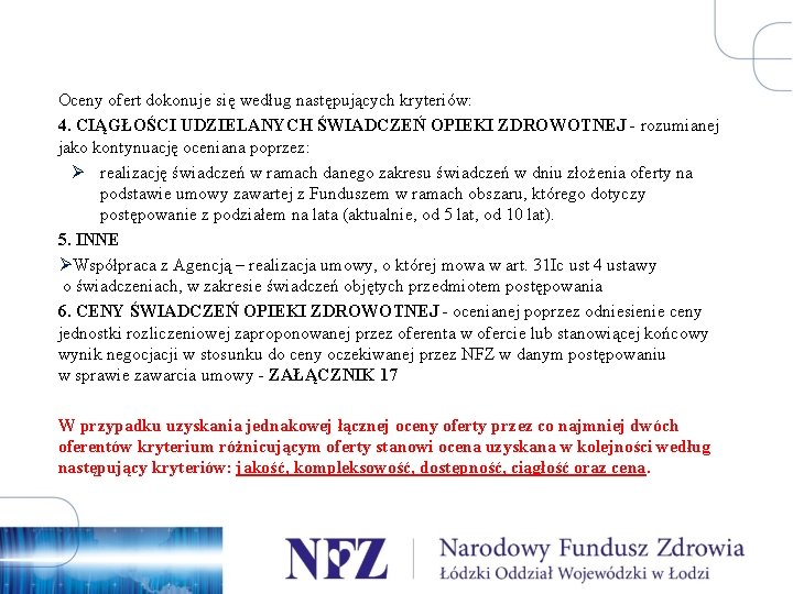 Oceny ofert dokonuje się według następujących kryteriów: 4. CIĄGŁOŚCI UDZIELANYCH ŚWIADCZEŃ OPIEKI ZDROWOTNEJ -