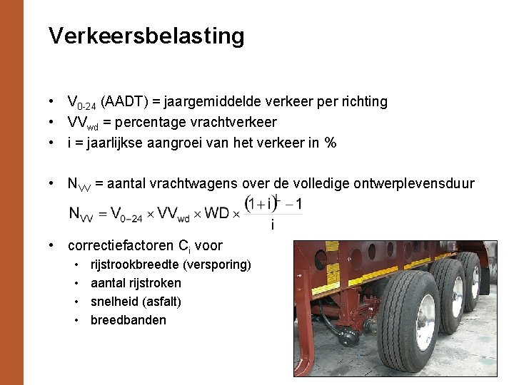 Verkeersbelasting • V 0 -24 (AADT) = jaargemiddelde verkeer per richting • VVwd =