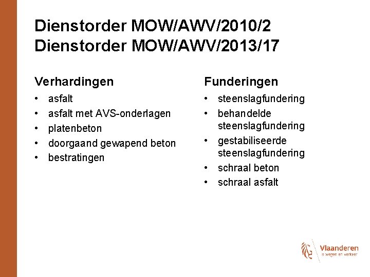 Dienstorder MOW/AWV/2010/2 Dienstorder MOW/AWV/2013/17 Verhardingen Funderingen • • • steenslagfundering • behandelde steenslagfundering •