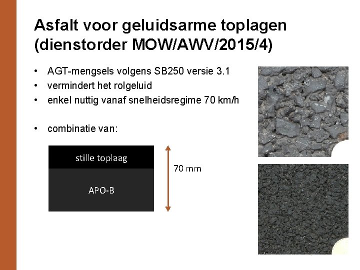 Asfalt voor geluidsarme toplagen (dienstorder MOW/AWV/2015/4) • AGT-mengsels volgens SB 250 versie 3. 1