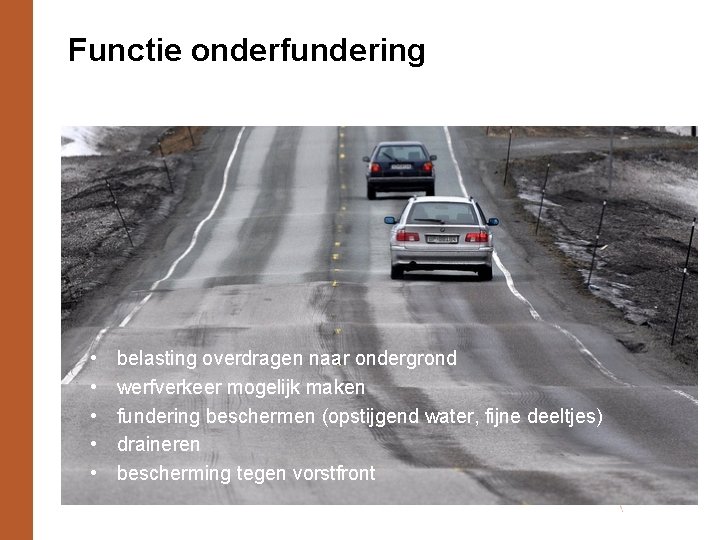 Functie onderfundering • • • belasting overdragen naar ondergrond werfverkeer mogelijk maken fundering beschermen