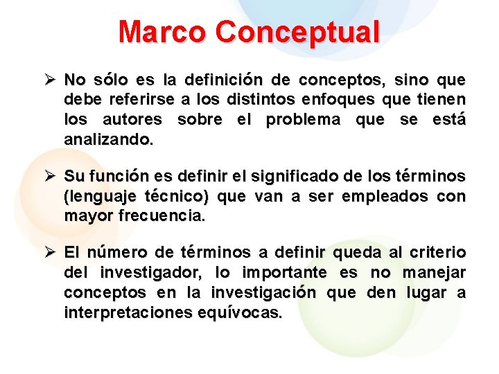 Marco Conceptual Ø No sólo es la definición de conceptos, sino que debe referirse