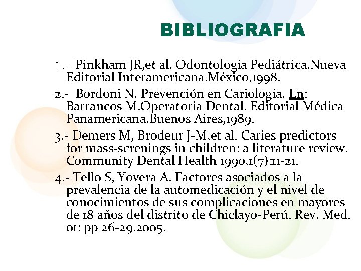 BIBLIOGRAFIA 1. - Pinkham JR, et al. Odontología Pediátrica. Nueva Editorial Interamericana. México, 1998.