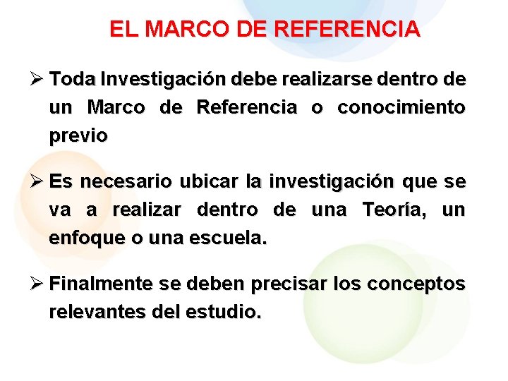 EL MARCO DE REFERENCIA Ø Toda Investigación debe realizarse dentro de un Marco de