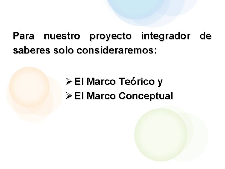 Para nuestro proyecto integrador de saberes solo consideraremos: Ø El Marco Teórico y Ø