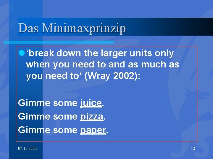 Das Minimaxprinzip l ‘break down the larger units only when you need to and