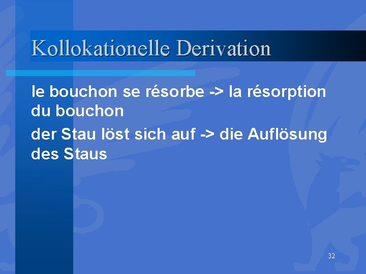 Kollokationelle Derivation le bouchon se résorbe -> la résorption du bouchon der Stau löst