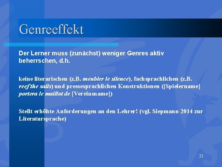 Genreeffekt Der Lerner muss (zunächst) weniger Genres aktiv beherrschen, d. h. keine literarischen (z.