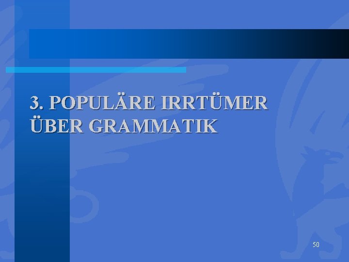 3. POPULÄRE IRRTÜMER ÜBER GRAMMATIK 50 