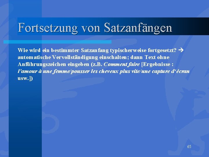 Fortsetzung von Satzanfängen Wie wird ein bestimmter Satzanfang typischerweise fortgesetzt? automatische Vervollständigung einschalten; dann