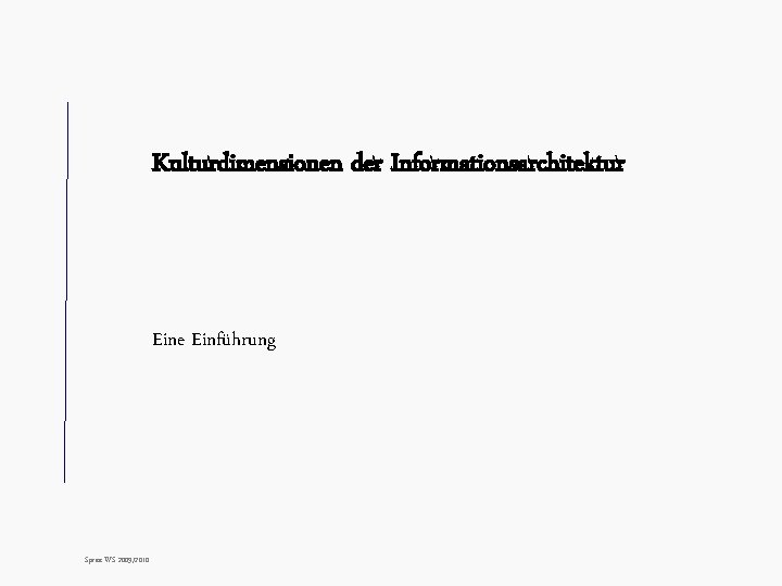 Kulturdimensionen der Informationsarchitektur Eine Einführung Spree WS 2009/2010 