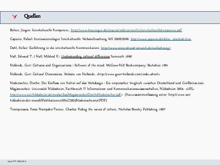  Quellen Bolten, Jürgen: Interkulturelle Arbeitsschritte. W Kompetenz. http: //www. thueringen. de/imperia/md/content/lzt/interkulturellekompetenz. pdf Capurro,