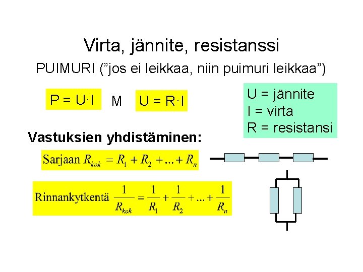 Virta, jännite, resistanssi PUIMURI (”jos ei leikkaa, niin puimuri leikkaa”) P = U·I M