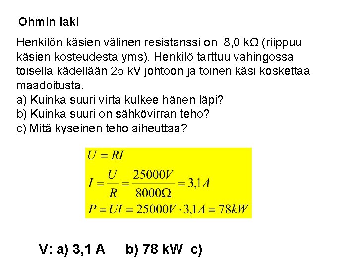 Ohmin laki Henkilön käsien välinen resistanssi on 8, 0 kΩ (riippuu käsien kosteudesta yms).