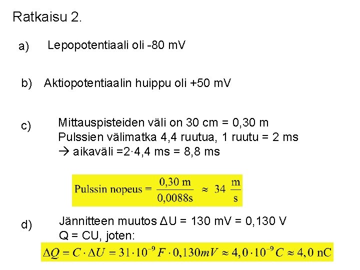 Ratkaisu 2. a) b) Lepopotentiaali oli -80 m. V Aktiopotentiaalin huippu oli +50 m.