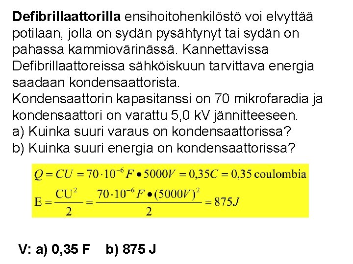 Defibrillaattorilla ensihoitohenkilöstö voi elvyttää potilaan, jolla on sydän pysähtynyt tai sydän on pahassa kammiovärinässä.