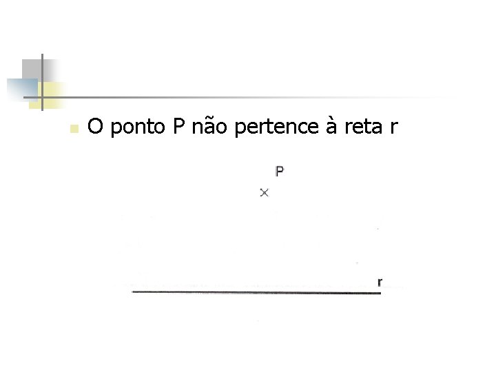 n O ponto P não pertence à reta r 