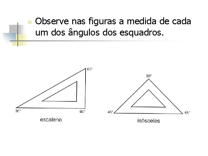 n Observe nas figuras a medida de cada um dos ângulos dos esquadros. 