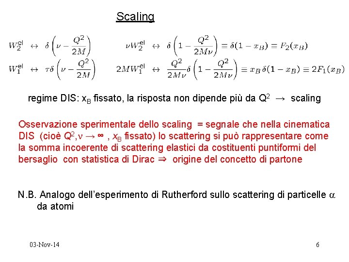 Scaling regime DIS: x. B fissato, la risposta non dipende più da Q 2