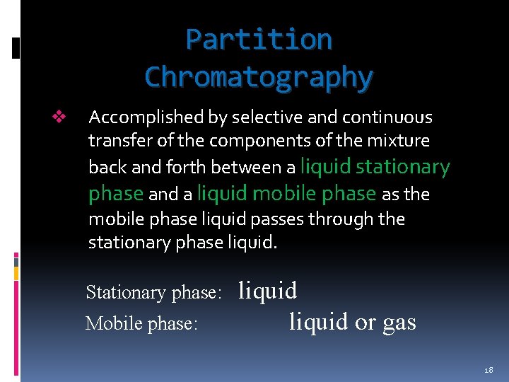 Partition Chromatography v Accomplished by selective and continuous transfer of the components of the