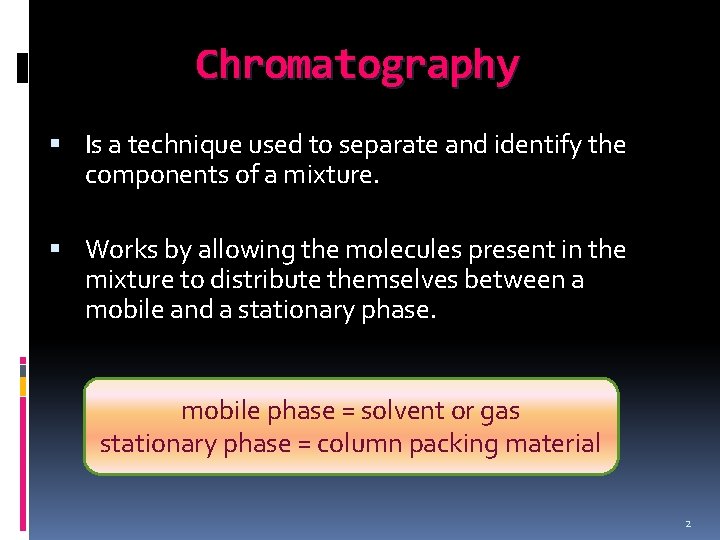 Chromatography Is a technique used to separate and identify the components of a mixture.