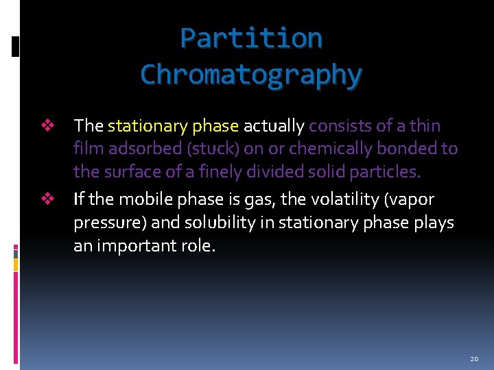 Partition Chromatography The stationary phase actually consists of a thin film adsorbed (stuck) on Partition Chromatography The stationary phase actually consists of a thin film adsorbed (stuck) on